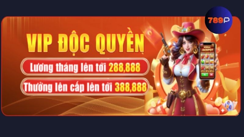 Ưu đãi VIP 789P thưởng thăng cấp siêu khủng đến 388,888